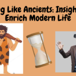 Living like Ancients