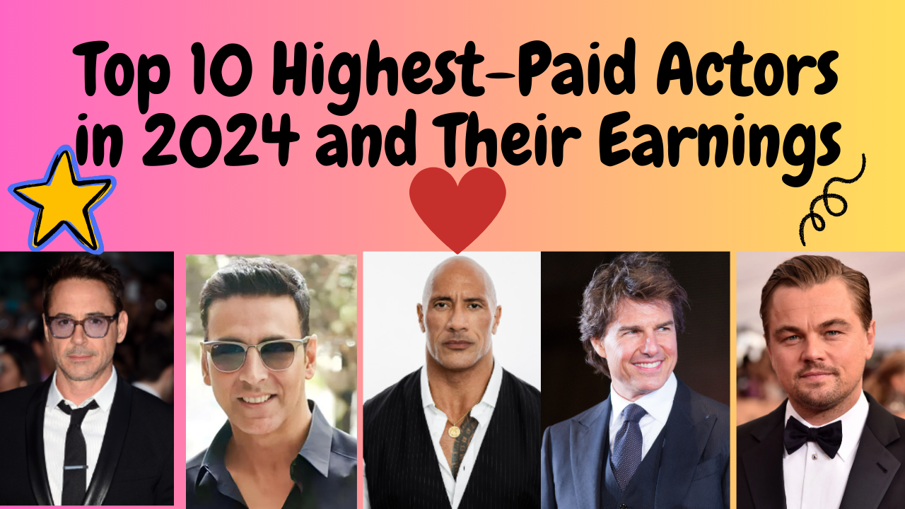 Top 10 Highest-Paid Actors in 2024 and Their Earnings little one!