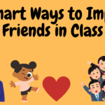 10 Smart Ways to Impress Your Friends in Class