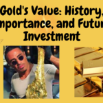 Gold's Value History, Importance, and Future Investment
