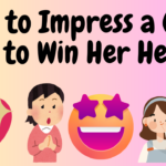 How to Impress a Girl Tips to Win Her Heart