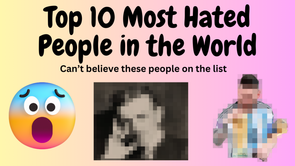 Top 10 Most Hated People in the World