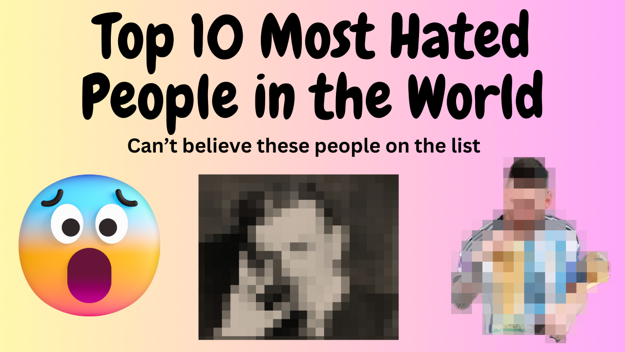 Top 10 Most Hated People in the World