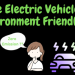 Are Electric Vehicles Environment Friendly