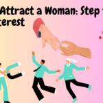 How to Attract a Woman Step to Build true Interest