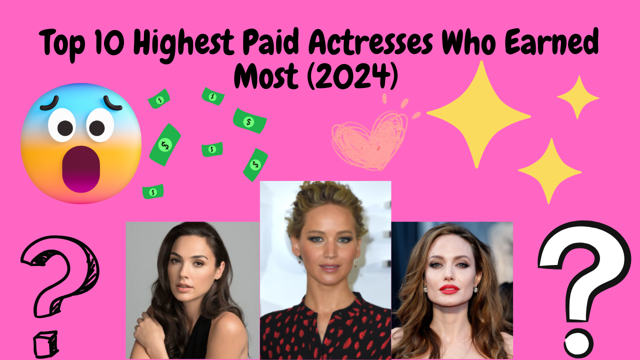 Top 10 Highest Paid Actresses Who Earned Most