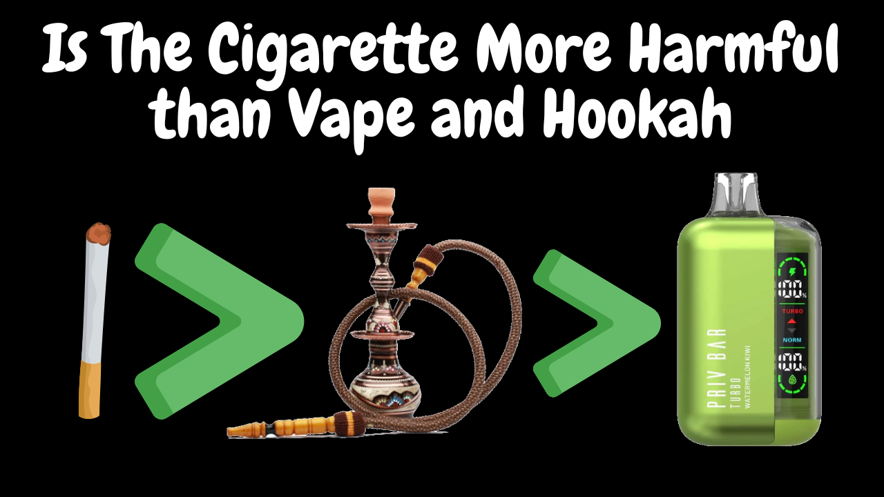 Is the cigarette more harmful than Vape and Hookah