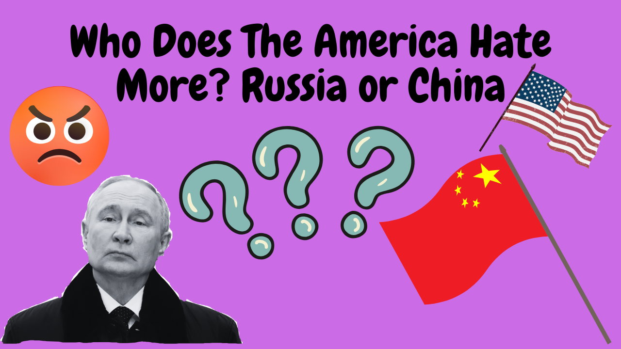 Who Does The America Hate More Russia or China