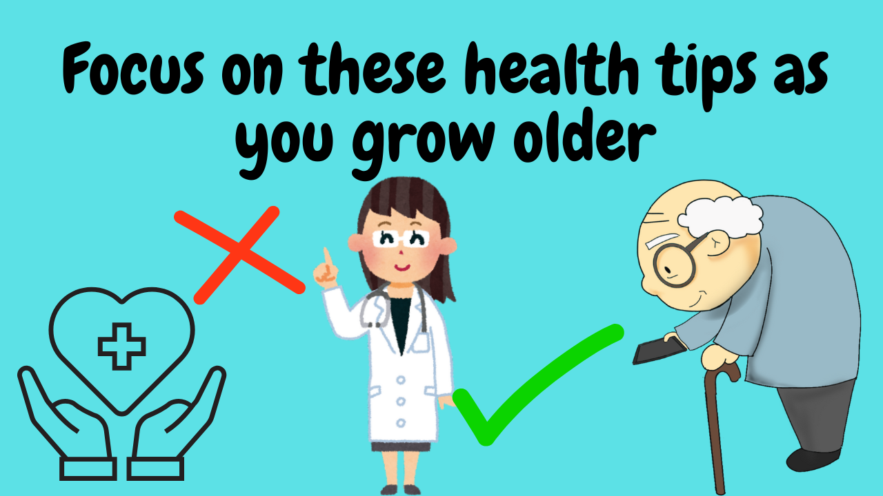 Focus on these health tips as you grow older