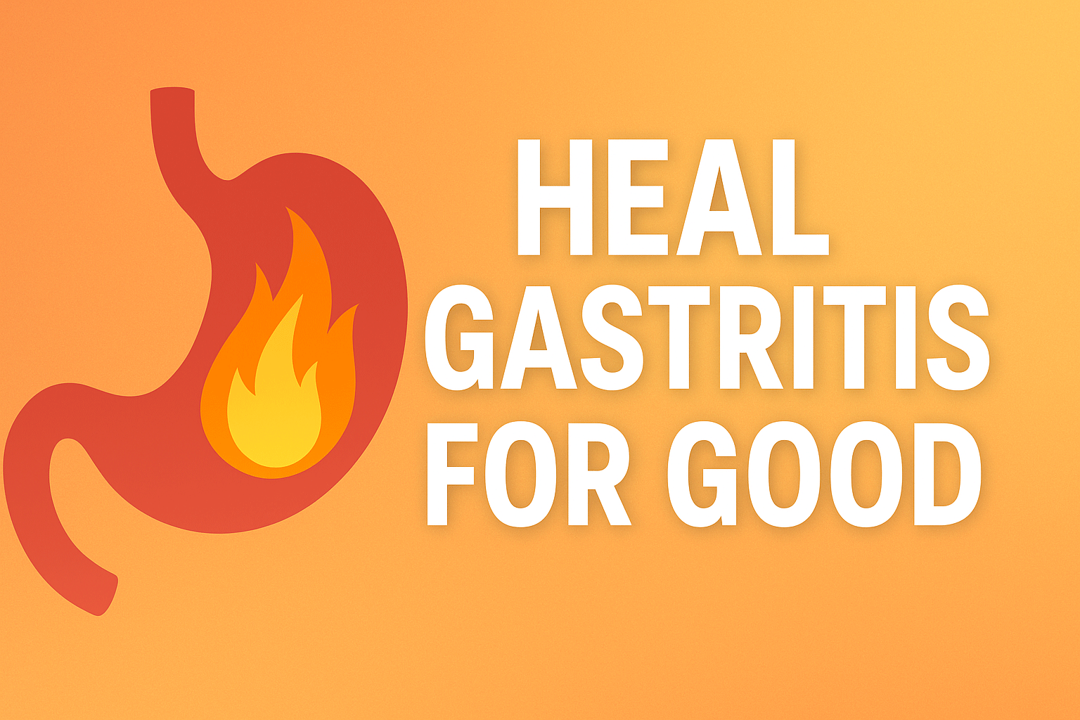 Heal Gastritis For Good